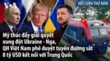 Mỹ thúc đẩy giải quyết xung đột Ukraine - Nga, Việt Nam thông đường sắt 8 tỷ USD nối Trung Quốc