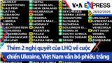 Thêm 2 nghị quyết của LHQ về cuộc chiến Ukraine, Việt Nam vẫn bỏ phiếu trắng | Truyền hình VOA 26/2/25