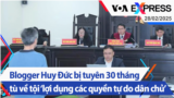 Blogger Huy Đức bị tuyên 30 tháng tù về tội ‘lợi dụng các quyền tự do dân chủ’ | Truyền hình VOA 28/2/25