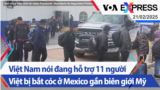 Việt Nam nói đang hỗ trợ 11 người Việt bị bắt cóc ở Mexico gần biên giới Mỹ | Truyền hình VOA 21/2/25